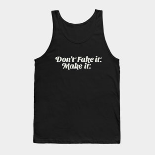 Don't Fake it; Make it. Tank Top